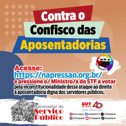 Pelo fim do confisco das aposentadorias dos servidores públicos. Pressão no STF!